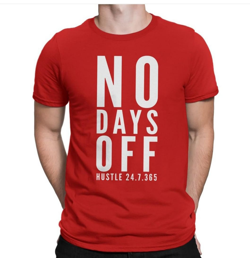 NO DAYS OFF β Hustle 24.7.365 Tee