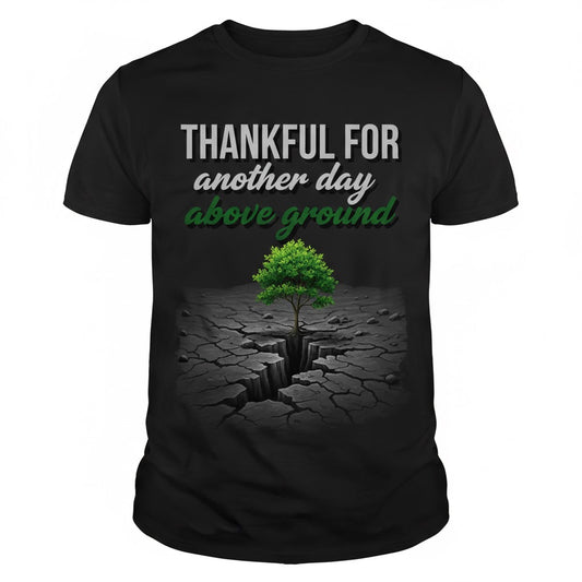 Thankful For Another Day Above Groundβ Tee