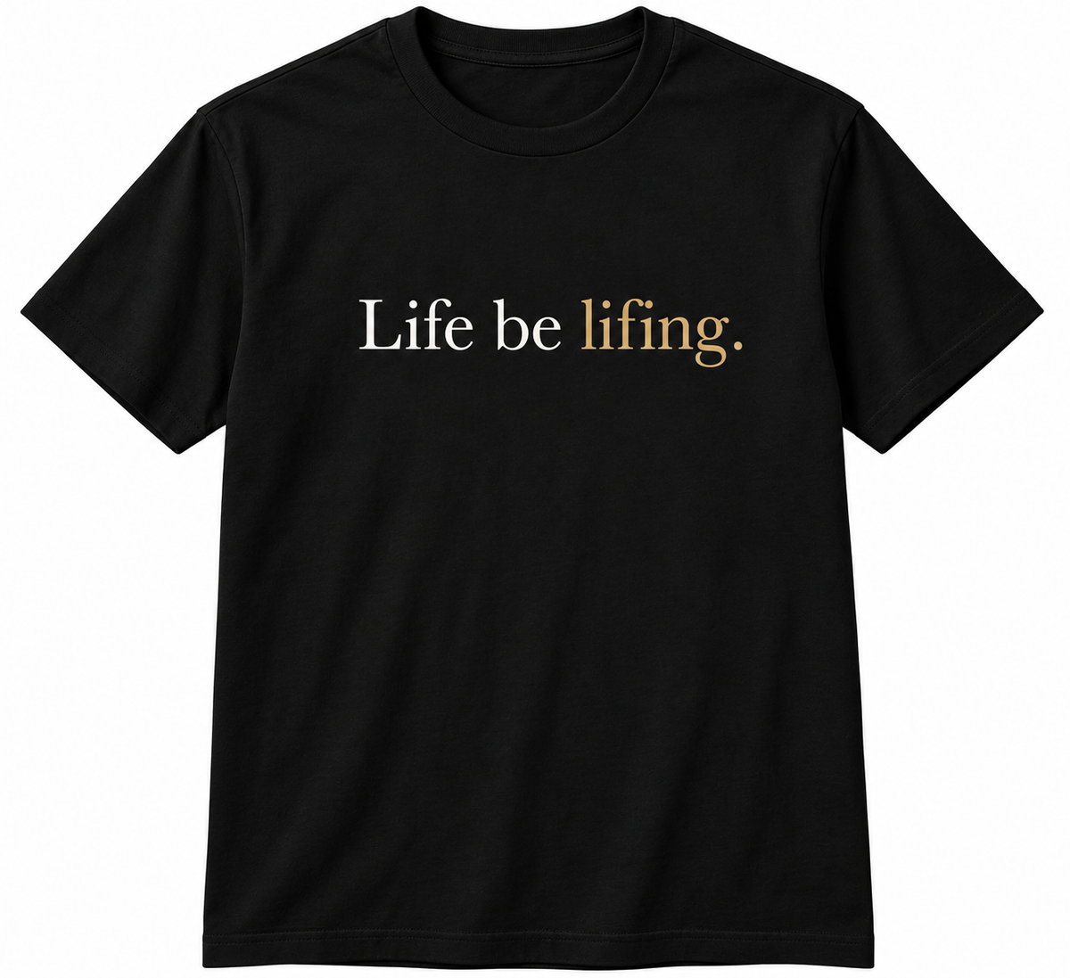 Life Be Lifing. Premium Unisex T-Shirt – Minimal Statement Tee